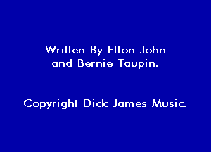 WriHen By Elton John
and Bernie Toupin.

Copyright Dick James Music.