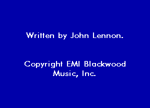 Written by John Lennon.

Copyright EMI Blockwood
Music, Inc.