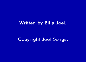Wrillen by Billy Joel.

Copyright Joel Songs.