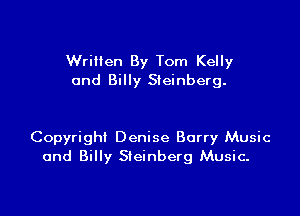 Written By Tom Kelly
and Billy Sieinberg.

Copyright Denise Barry Music
and Billy Steinberg Music.