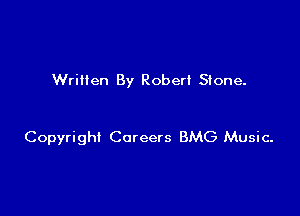 Written By Robert Stone.

Copyright Careers BMG Music-