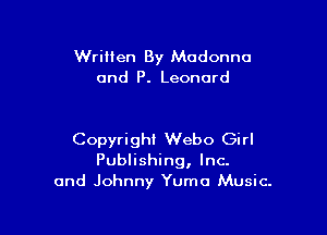 Written By Madonna
and P. Leonard

Copyright Webo Girl
Publishing, Inc.
and Johnny Yuma Music.