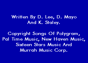 Written By D. Lee, D. Mayo
And K. Staley.

Copyright Songs Of Polygram,
Pal Time Music, New Haven Music,
Sixteen Stars Music And

Murrah Music Corp.