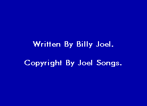 Written By Billy Joel.

Copyright By Joel Songs.