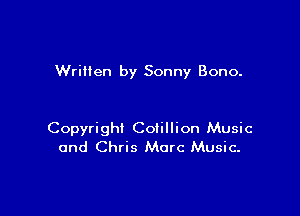 Wriilen by Sonny Bono.

Copyright Cotillion Music
and Chris Marc Music.