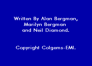 Written By Alan Bergman,
Marilyn Bergman
and Neil Diamond.

Copyright Colgems- EMI.