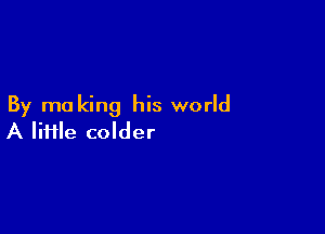By mo king his world

A lime colder