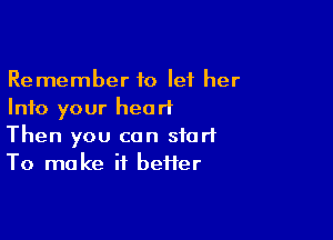 Remember 10 let her
Into your heart

Then you can start
To make if heifer