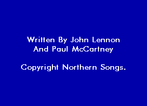 Written By John Lennon
And Paul McCartney

Copyright Northern Songs.