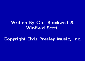 Wrilten By Olis Blackwell 8g
Winfield Scott.

Copyright Elvis Presley Music, Inc-