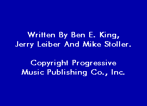 Wriilen By Ben E. King,
Jerry Leiber And Mike Stoller.

Copyright Progressive
Music Publishing Co., Inc.