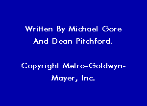 Written By Michael Gore
And Deon Pilchford.

Copyright Melro-Goldwyn-

Mayer , Inc.