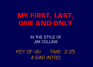 IN THE STYLE OF
JIM COLLINS

KEY OF (A1 TIME 3'25
4 BAR INTRO