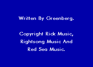 Written By Greenberg.

Copyright Rick Music,
Righisong Music And
Red Sea Music.