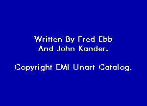 Wrillen By Fred Ebb
And John Konder.

Copyright EM! Unort Cololog.