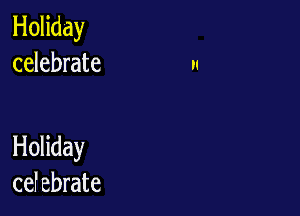 Holiday
celebrate

Holiday
cef ebrate