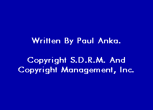 WriHen By Paul Anka.

Copyright S.D.R.M. And
Copyright Management, Inc-