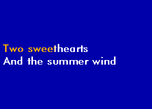 Two sweethearls

And the summer wind