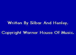 Written By Silbor And Henley.

Copyrigh! Warner House Of Music-