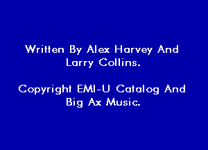 Written By Alex Harvey And
Larry Collins.

Copyright EMl-U Coiolog And
Big Ax Music.