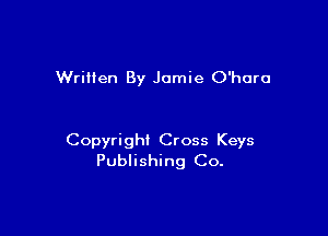 Written By Jamie O'horo

Copyright Cross Keys
Publishing Co.