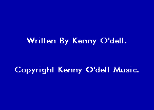 Written By Kenny O'dell.

Copyright Kenny O'dell Music-