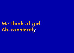 Me think of girl

Ah- consfa nily