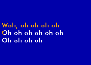 Woh, oh oh oh oh

Oh oh oh oh oh oh
Oh oh oh oh