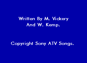 WriHen By M. Vuckery
And W. Kemp.

Copyright Sony ATV Songs.