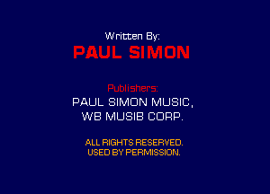 W ritten By

PAUL SIMON MUSIC,
WB MUSIB CORP

ALL RIGHTS RESERVED
USED BY PERMISSION