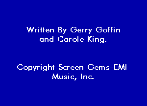 Written By Gerry Goffin
0nd Carole King.

Copyright Screen Gems-EMI
Music, Inc.