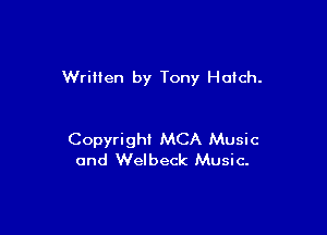 Written by Tony Hoich.

Copyright MCA Music
and Welbeck Music.