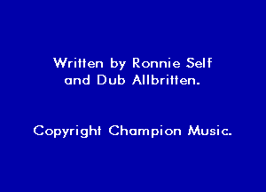 Wriilen by Ronnie Self
and Dub Allbrillen.

Copyright Champion Music.