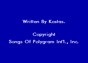 Wrillen By Kosios.

Copyright

Songs Of Polygrom lnt'l., Inc.