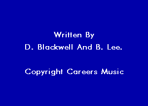 Written By
D. Blackwell And B. Lee.

Copyright Careers Music