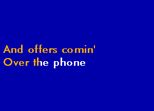 And offers co min'

Over the phone