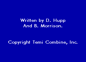 Wrillen by D. Hupp
And B. Morrison.

Copyright Temi Combine, Inc.