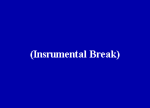 (Insrumental Break)
