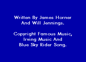 Wrilien By James Horner
And Will Jennings.

Copyright Famous Music,
Irving Music And
Blue Sky Rider Song.