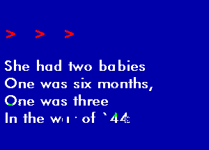 She had two babies

One was six months,
One was three

In the WI! ' of V143