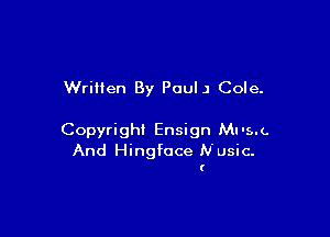 Written By PoulJ Cole.

Copyright Ensign MI-s.(.
And Hingfoce Nusic-

(