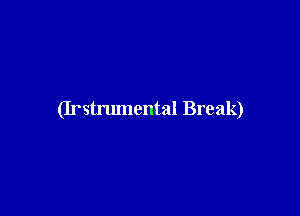 (Irstrumental Break)