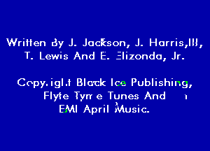 Written 6y J. Jackson, J. Harris,lll,
T. Lewis And E. Elizonda, Jr.

Copy.igl.t Black Ice Publishing,
Flyie Tyrr e Tunes And I
EMI April Music.
