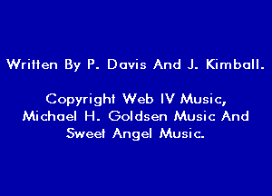 Written By P. Davis And J. Kimball.

Copyright Web IV Music,
Michael H. Goldsen Music And

Sweet Angel Musi c.