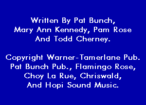 Written By Pat Bunch,
Mary Ann Kennedy, Pam Rose
And Todd Cherney.

Copyright Warner-Tamerlane Pub.

PCII Bunch Pub., Flamingo Rose,

Choy La Rue, Chriswald,
And Hopi Sound Music.