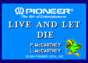 (U) pncweenw

7775 Art of Entertainment

LIVE AND LET
DIE
RMCCARTNEY ,5 94
LMCCARTNEY
EJI994 PIONEER LDCA, INC. 5