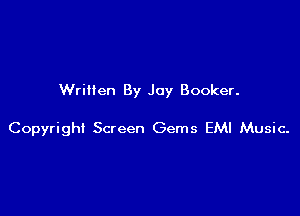 Written By Jay Booker.

Copyright Screen Gems EMI Music.