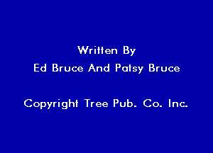 Written By
Ed Bruce And Palsy Bruce

Copyright Tree Pub. Co. Inc.