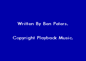 Written By Ben Peters.

Copyright Playback Music-