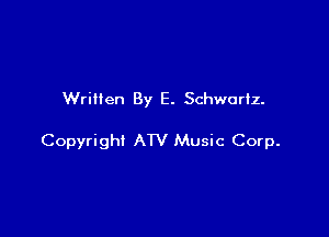 Written By E. Schwartz.

Copyright ATV Music Corp.